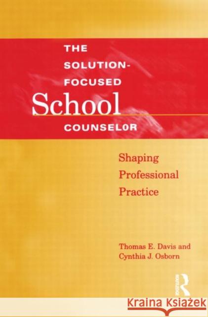 Solution-Focused School Counselor: Shaping Professional Practice Davis, Tom E. 9781560328629 Taylor & Francis Group - książka