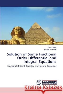 Solution of Some Fractional Order Differential and Integral Equations Eman Ziada Ahmed El-Sayed 9783659190698 LAP Lambert Academic Publishing - książka