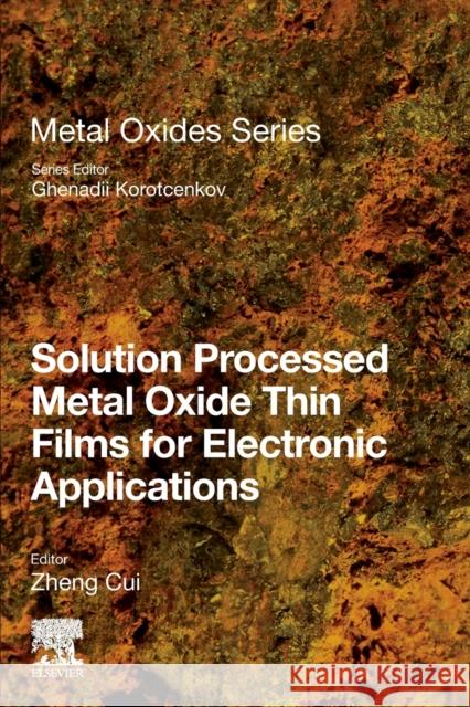 Solution Processed Metal Oxide Thin Films for Electronic Applications Zheng Cui Ghenadii Korotcenkov 9780128149300 Elsevier - książka