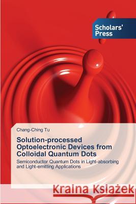 Solution-processed Optoelectronic Devices from Colloidal Quantum Dots Tu, Chang-Ching 9783639717259 Scholars' Press - książka