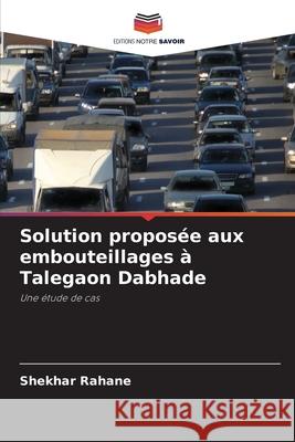 Solution propos?e aux embouteillages ? Talegaon Dabhade Shekhar Rahane 9786207785704 Editions Notre Savoir - książka