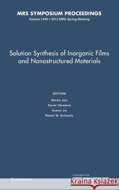 Solution Synthesis of Inorganic Films and Nanostructured Materials: Volume 1449 Menka Jain 9781605114262 CAMBRIDGE UNIVERSITY PRESS - książka