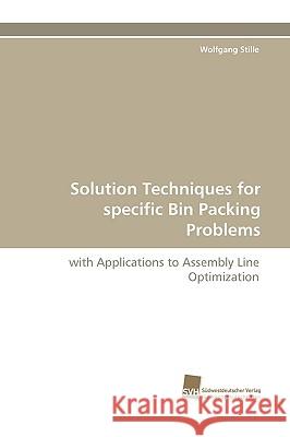 Solution Techniques for specific Bin Packing Problems : with Applications to Assembly Line Optimization Wolfgang Stille 9783838113142 Suedwestdeutscher Verlag Fuer Hochschulschrif - książka