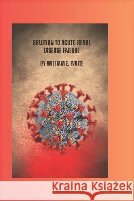 Solution to acute renal disease failure William White   9798390167670 Independently Published - książka