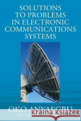 Solution to Problems in Electronic Communications Systems Anyaegbu Bsc Mtech Miet C. Eng Coren 9781977202505 Outskirts Press - książka
