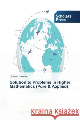 Solution to Problems in Higher Mathematics (Pure & Applied) Itaketo Umana 9783639710182 Scholars' Press - książka