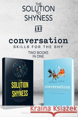 Solution to Shyness & Conversation Skills For The Shy (2 books in 1): Ovecome shyness and social anxiety, learn how to easily talk to anyone & become Emma Watkins Michelle Butler 9781798049822 Independently Published - książka