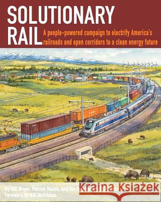 Solutionary Rail: A people-powered campaign to electrify America's railroads and open corridors to a clean energy future Moyer, Bill 9780998096308 Backbone Campaign - książka