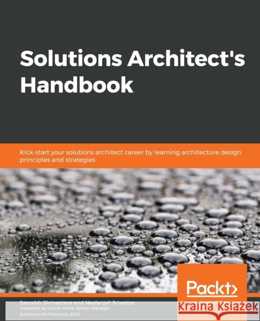 Solutions Architect's Handbook Saurabh Shrivastava Neelanjali Srivastav 9781838645649 Packt Publishing - książka
