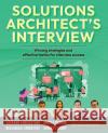 Solutions Architect's Interview: Winning strategies and effective tactics for interview success Saurabh Shrivastava Neelanjali Srivastav Dhiraj Thakur 9781806382972 Packt Publishing