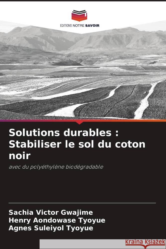 Solutions durables : Stabiliser le sol du coton noir Gwajime, Sachia Victor, Tyoyue, Henry Aondowase, Tyoyue, Agnes Suleiyol 9786208161477 Editions Notre Savoir - książka