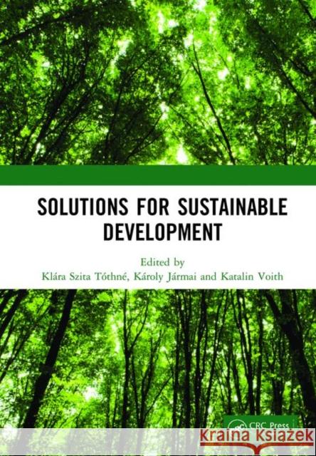 Solutions for Sustainable Development: Proceedings of the 1st International Conference on Engineering Solutions for Sustainable Development (Icessd 20 Klara Szita Tothne Karoly Jarmai Katalin Voith 9780367424251 CRC Press - książka