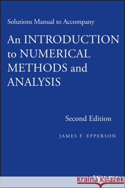 Solutions Manual to Accompany an Introduction to Numerical Methods and Analysis Epperson, James F. 9781118395134 John Wiley & Sons - książka