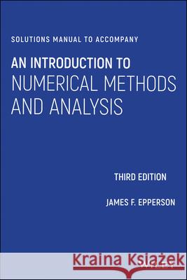 Solutions Manual to Accompany an Introduction to Numerical Methods and Analysis Epperson, James F. 9781119604532 Wiley - książka