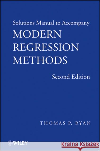 Solutions Manual to Accompany Modern Regression Methods, 2e Ryan, Thomas P. 9780470096062 Wiley-Interscience - książka