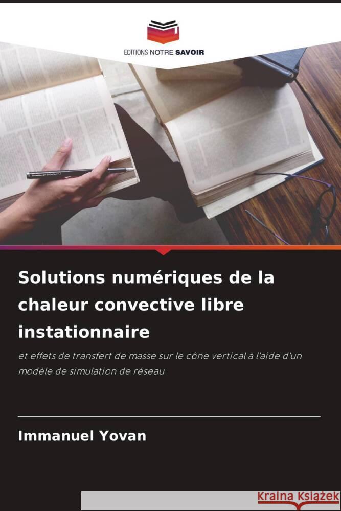 Solutions numeriques de la chaleur convective libre instationnaire Immanuel Yovan   9786205967898 Editions Notre Savoir - książka