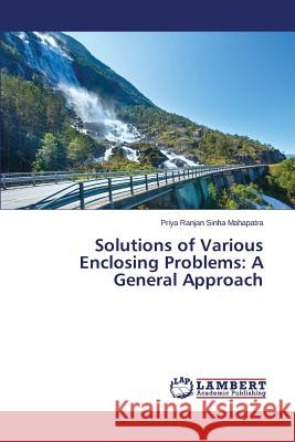 Solutions of Various Enclosing Problems: A General Approach Sinha Mahapatra Priya Ranjan 9783659556838 LAP Lambert Academic Publishing - książka