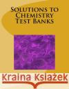 Solutions to Chemistry Test Banks Sivarajan Pandian 9781530290574 Createspace Independent Publishing Platform