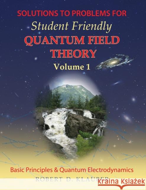 Solutions to Problems for Student Friendly Quantum Field Theory Volume 1: Basic Principles and QED Klauber, Robert D. 9780984513963 Sandtrove Press - książka