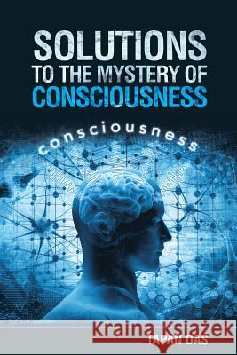 Solutions to the Mystery of Consciousness Tapan Das 9781532052200 iUniverse - książka