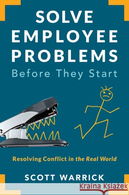 Solve Employee Problems Before They Start: Resolving Conflict in the Real World Scott Warrick 9781586446291 Society for Human Resource Management - książka