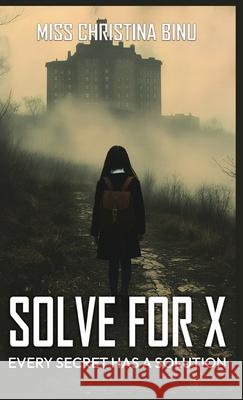 Solve for X: Every Secret Has a Solution: Every Secret Has a Solution Christina Binu 9781970431292 Global Publishers - książka