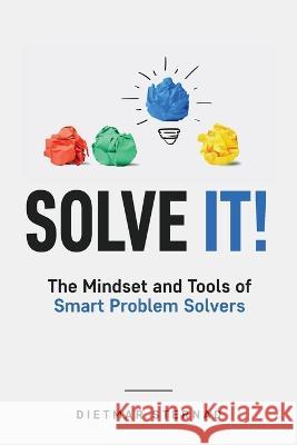 Solve It!: The Mindset and Tools of Smart Problem Solvers Dietmar Sternad 9783903386037 Econcise Gmbh - książka