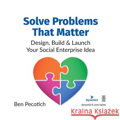 Solve Problems That Matter: Design, Build & Launch Your Social Enterprise Idea Pecotich 9780645226201 Dynamic4 Pty Ltd - książka