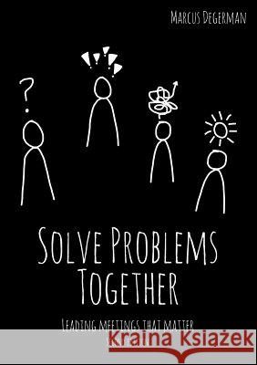 Solve Problems Together: Leading meetings that matter Degerman, Marcus 9789176996232 Books on Demand - książka