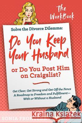 Solve the Divorce Dilemma: Do You Keep Your Husband or Do You Post Him on Craigslist?: The Workbook Sonia Frontera 9781733569507 Coventina House - książka