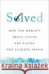 Solved: How the World's Great Cities Are Fixing the Climate Crisis David Miller 9781487506827 University of Toronto Press