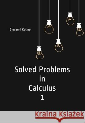 Solved Problems in Calculus 1 Giovanni Catino 9781089308904 Independently Published - książka