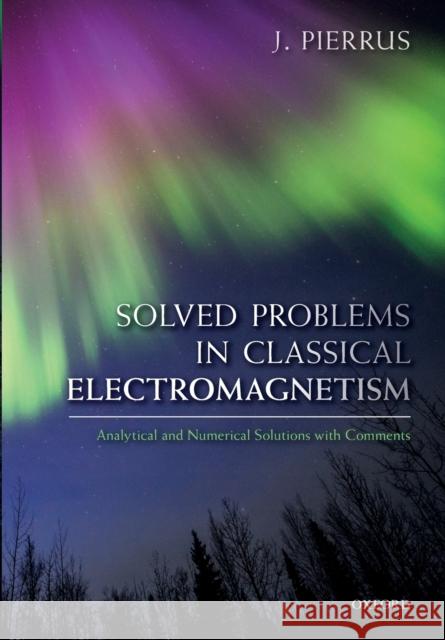 Solved Problems in Classical Electromagnetism: Analytical and Numerical Solutions with Comments Pierrus, J. 9780198821922 Oxford University Press, USA - książka