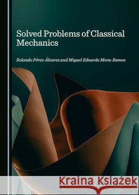 Solved Problems of Classical Mechanics Rolando Pérez-Álvarez, Miguel Eduardo Mora-Ramos 9781036415877 Cambridge Scholars Publishing - książka