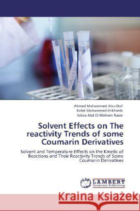 Solvent Effects on The reactivity Trends of some Coumarin Derivatives Abu-Dief, Ahmed Mohammed, El-Khatib, Rafat Mohammed, Nassr, lobna Abd El-Mohsen 9783848439805 LAP Lambert Academic Publishing - książka