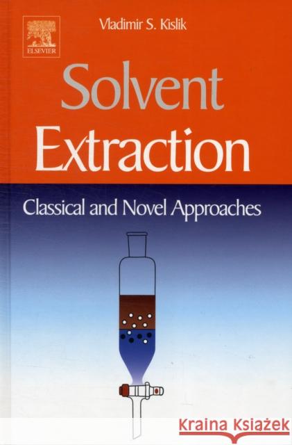 Solvent Extraction: Classical and Novel Approaches Kislik, Vladimir S 9780444537782 An Elsevier Title - książka