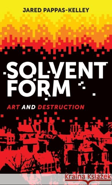 Solvent form: Art and destruction Pappas-Kelley, Jared 9781526129246 Manchester University Press - książka