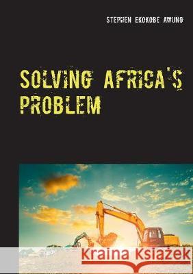 Solving Africa's problem Stephen Ekokob 9783749436811 Books on Demand - książka