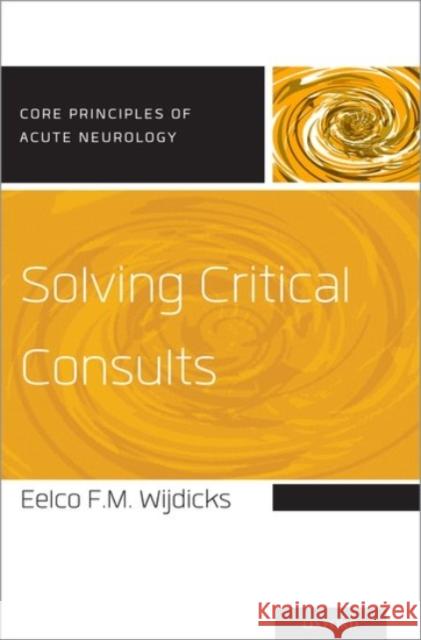 Solving Critical Consults Eelco F. M. Wijdicks Eelco Fm Wiijdicks 9780190251093 Oxford University Press, USA - książka