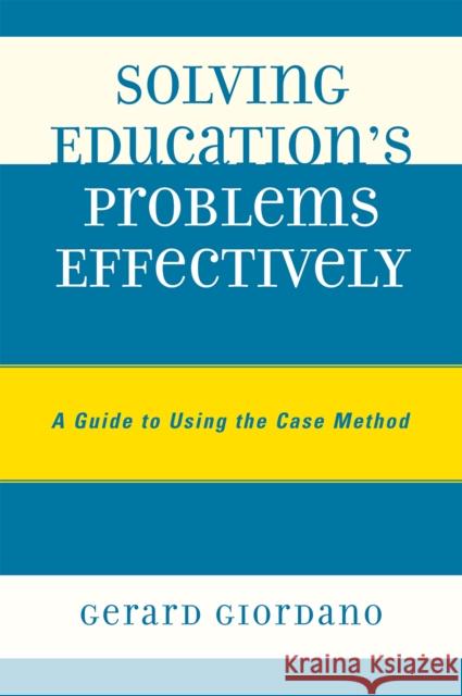 Solving Education's Problems Effectively: A Guide to Using the Case Method Giordano, Gerard 9781578869992 Rowman & Littlefield Education - książka