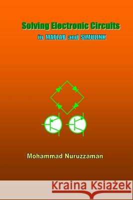 Solving Electronic Circuits in MATLAB and SIMULINK Nuruzzaman, Mohammad 9781516918959 Createspace - książka