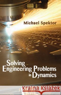 Solving Engineering Problems in Dynamics Michael Spektor 9780831134945 Industrial Press - książka