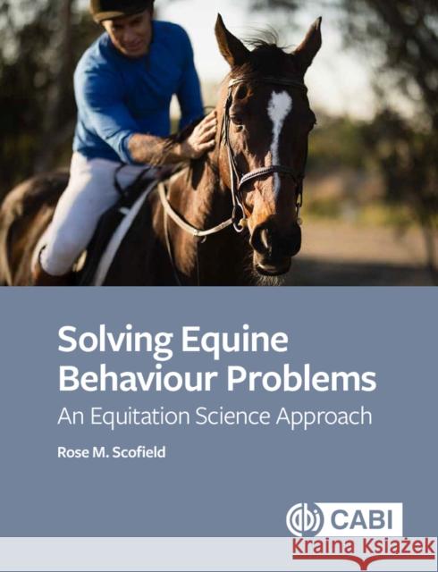 Solving Equine Behaviour Problems: An Equitation Science Approach Scofield, Rose M. 9781789244878 Cabi - książka