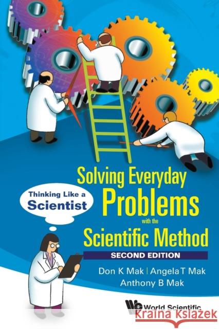 Solving Everyday Problems with the Scientific Method: Thinking Like a Scientist (Second Edition) Angela T. Mak Anthony B. Mak Don K. Mak 9789813145306 World Scientific Publishing Company - książka