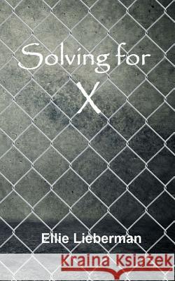 Solving for X Ellie Lieberman 9781523347131 Createspace Independent Publishing Platform - książka