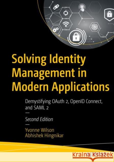 Solving Identity Management in Modern Applications: Demystifying Oauth 2, Openid Connect, and Saml 2 Abhishek Hingnikar 9781484282601 APress - książka