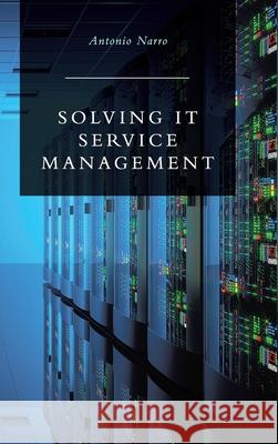 Solving IT Service Management Antonio Narro 9780228813460 Tellwell Talent - książka