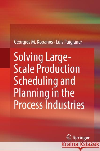 Solving Large-Scale Production Scheduling and Planning in the Process Industries Georgios M. Kopanos Luis Puigjaner 9783030131647 Springer - książka