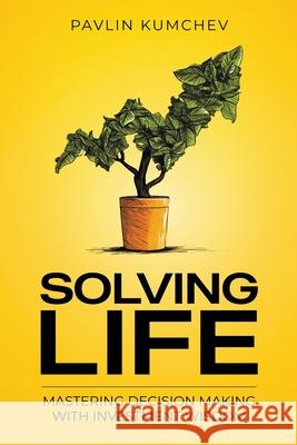 Solving Life: Mastering Decision Making with Investment Wisdom Pavlin Kumchev Chris Murray George Verongos 9781036916763 Goodle Publishing - książka