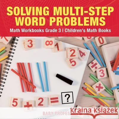 Solving Multi-Step Word Problems - Math Workbooks Grade 3 Children's Math Books Baby Professor 9781541928015 Baby Professor - książka